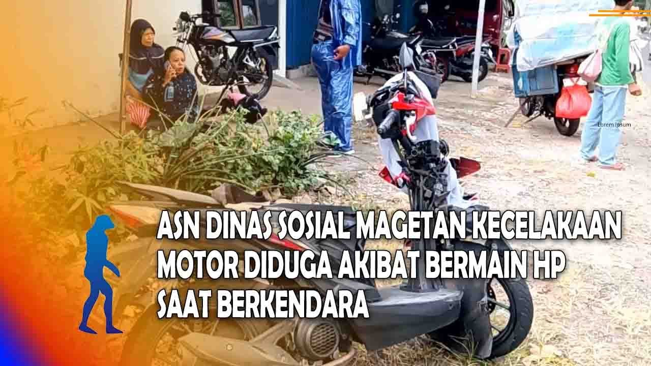 MAGETAN ASN Dinas Sosial Magetan Kecelakaan Motor Diduga Akibat Bermain HP Saat Berkendara