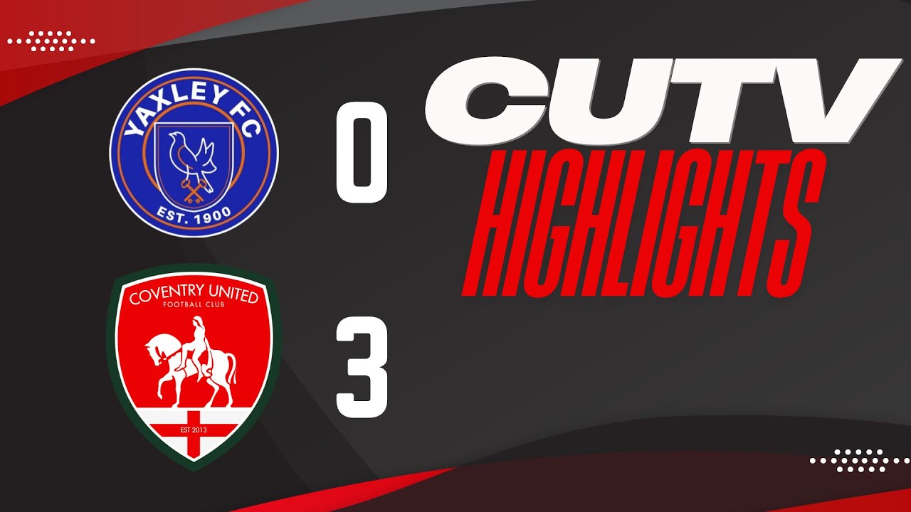 HIGHLIGHTS: Yaxley 0-3 Coventry United