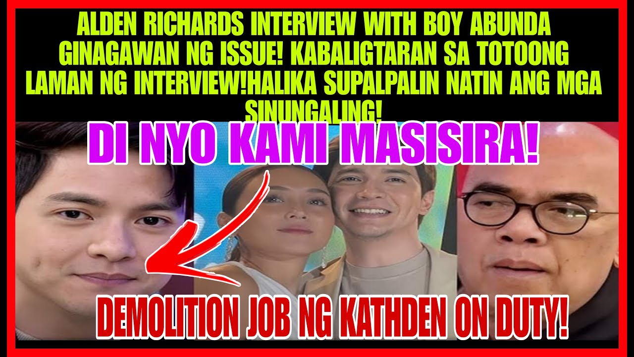 NAKU PO INTERVIEW NI ALDEN RICHARDS KAY BOY ABUNDA GINAGAWAN NG MALAKING ISSUE SA KATHDEN!FACTCHECK
