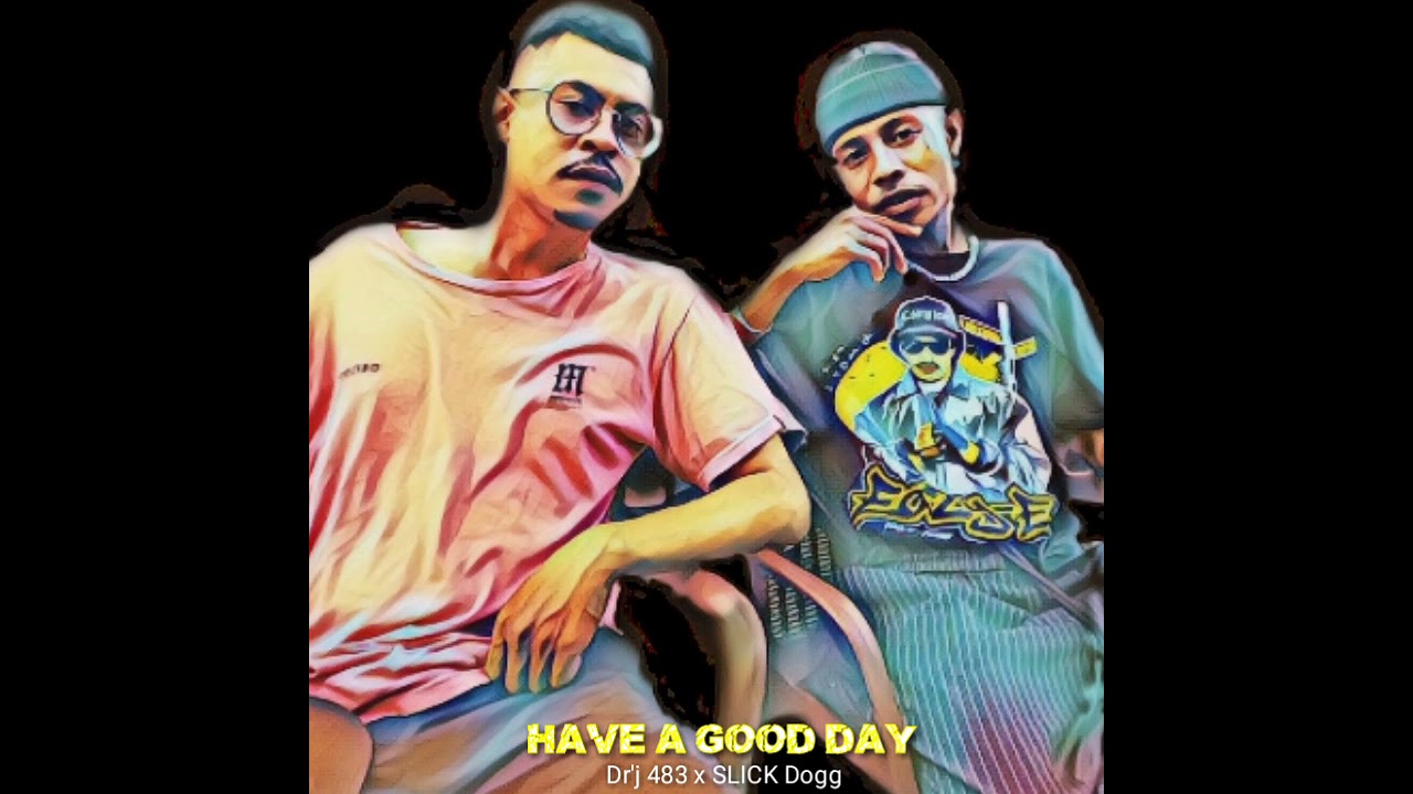 Dr'j 483 x SLICK Dogg_Have A Good Day (Prod By.Sinakma Station 2k21)