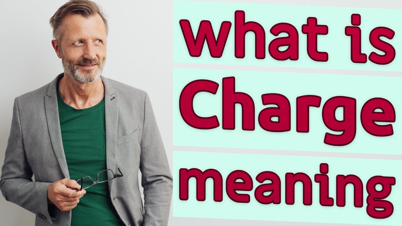 Charge | Meaning of charge