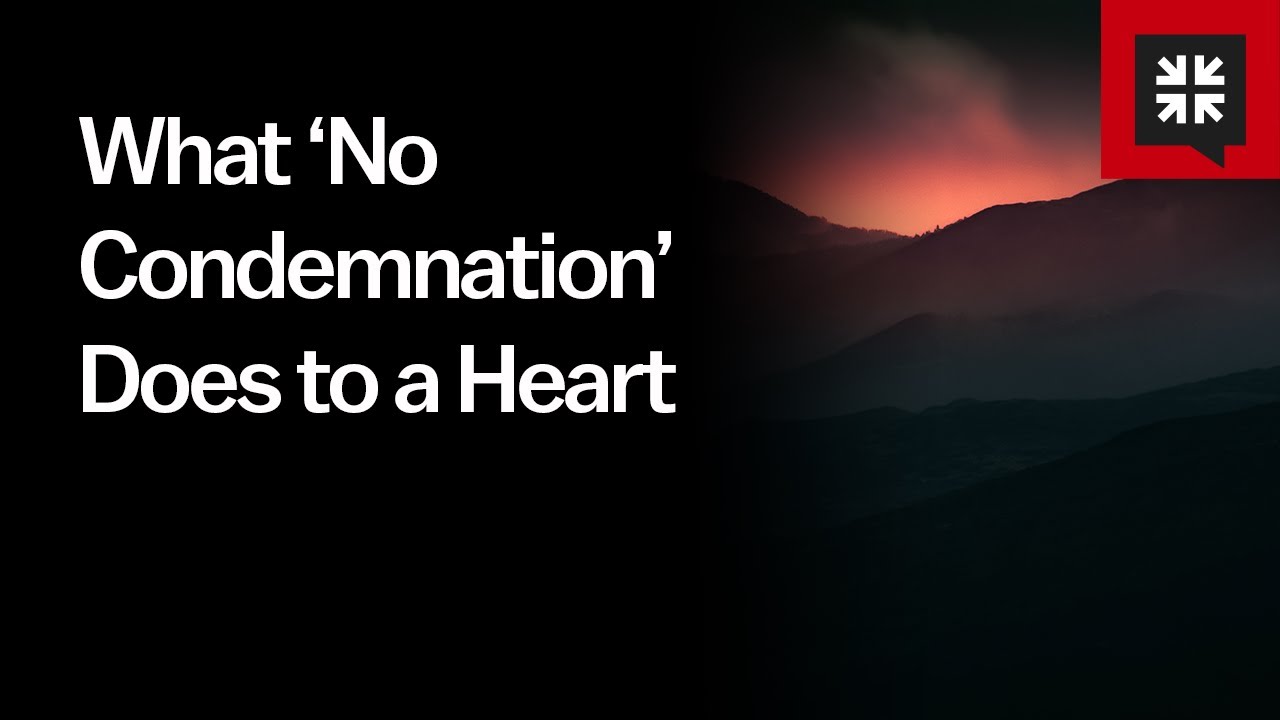 What ‘No Condemnation’ Does to a Heart
