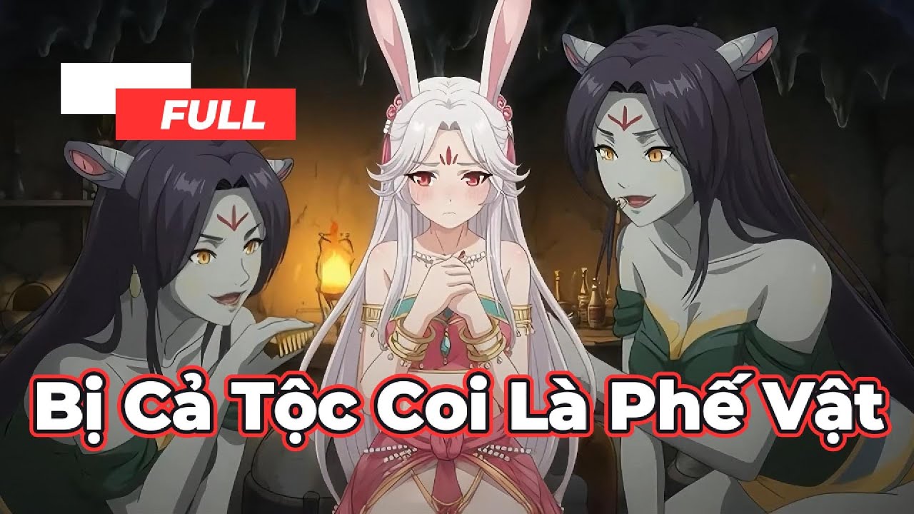 Full Bộ | Bị Cả Tộc Coi Là Phế Vật  - Chipbi Chipbi