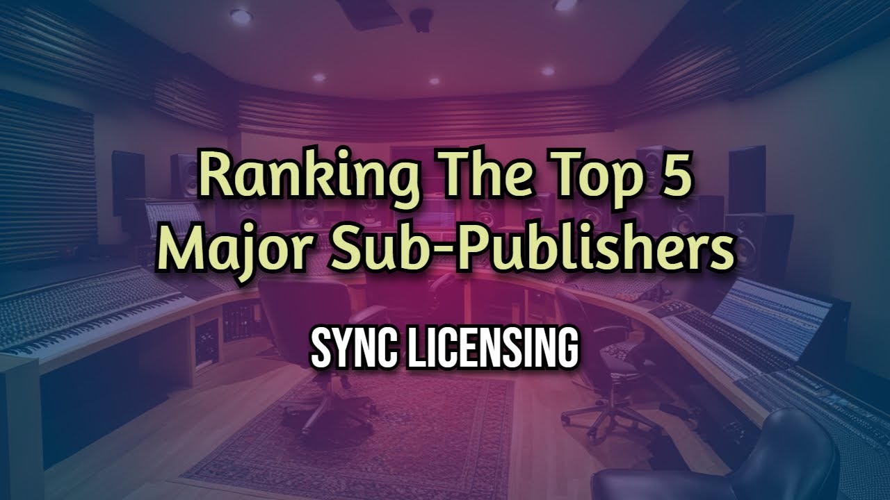 Ranking The Top 5 Major Sub-Publishers (Sync Licensing)