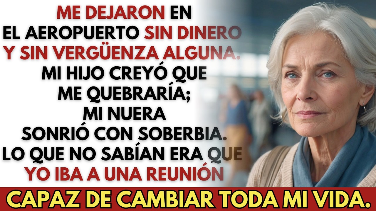 Mi hijo y mi nuera me abandonaron en el aeropuerto sin un centavo…