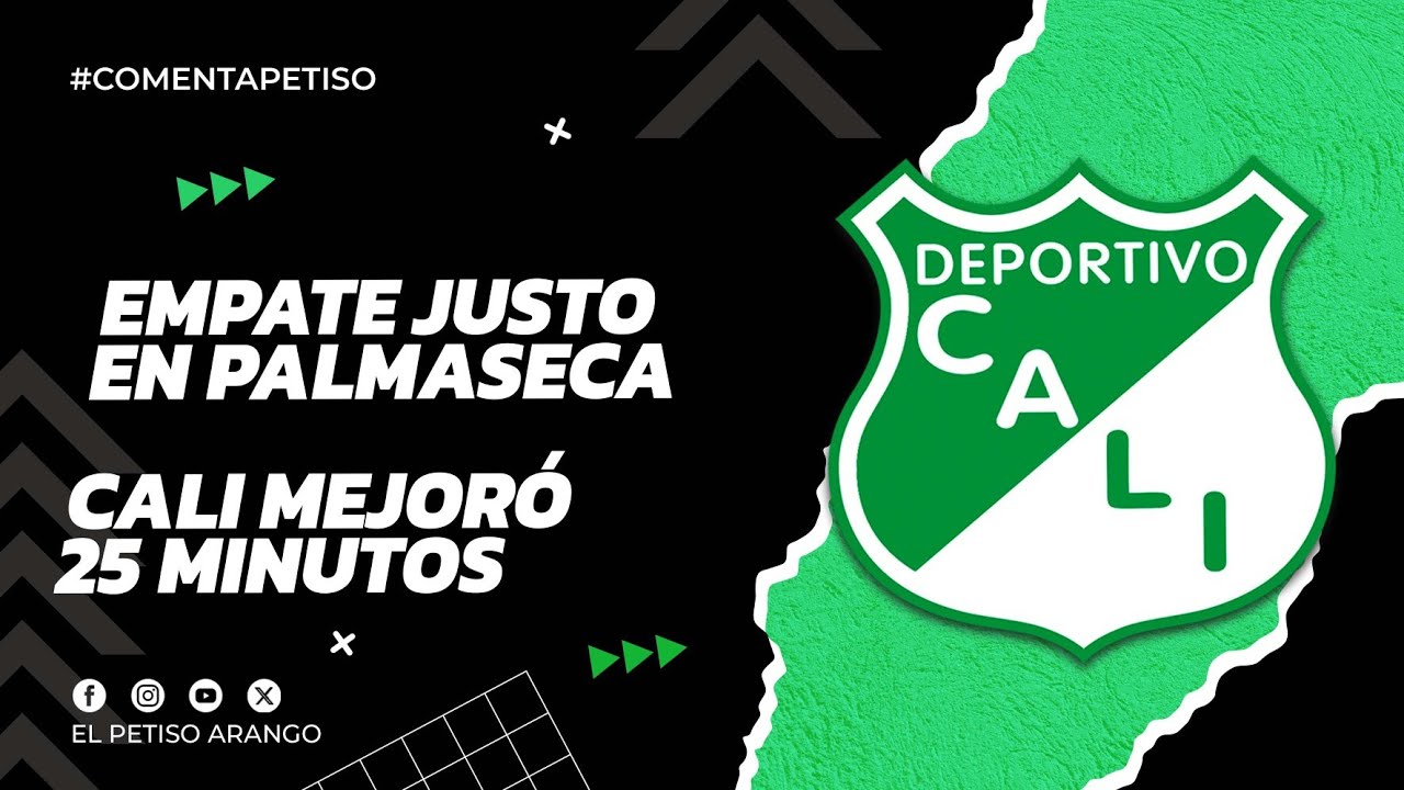 Empate justo en Palmaseca, Cali mejoró 25 minutos, la salida de Orozco deslució a los verdes  