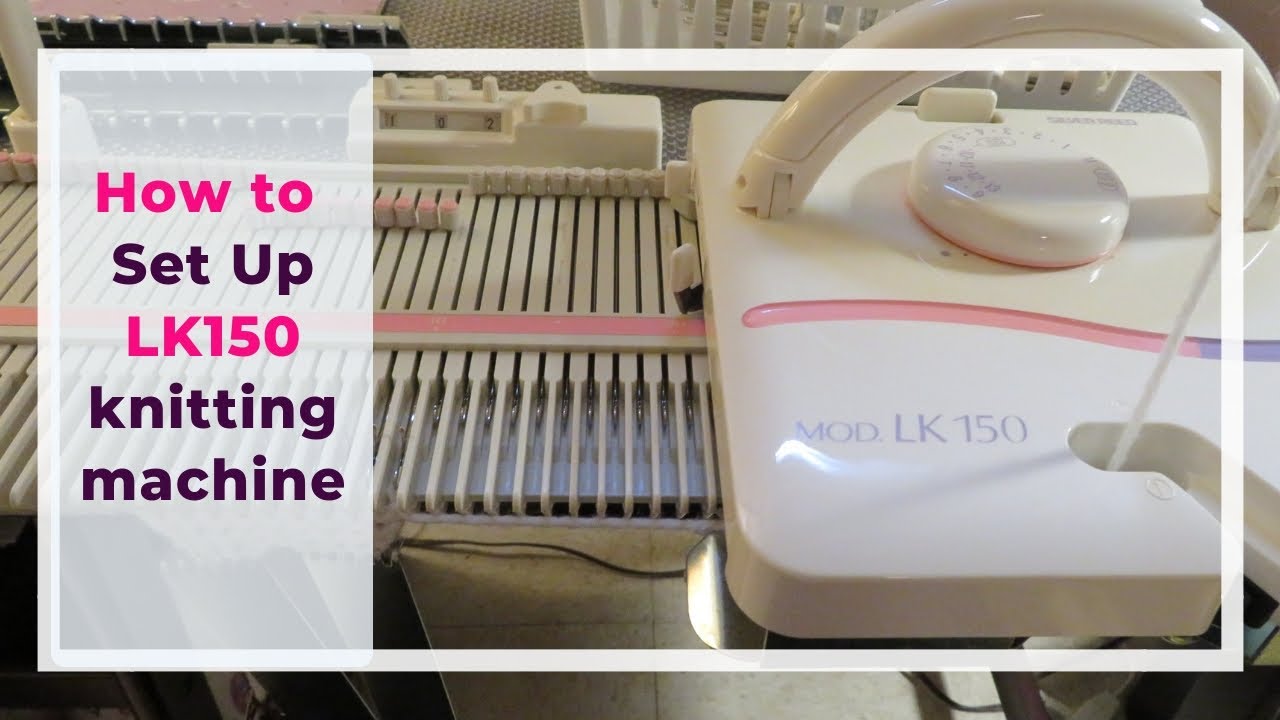 How to set up the LK150 knitting machine