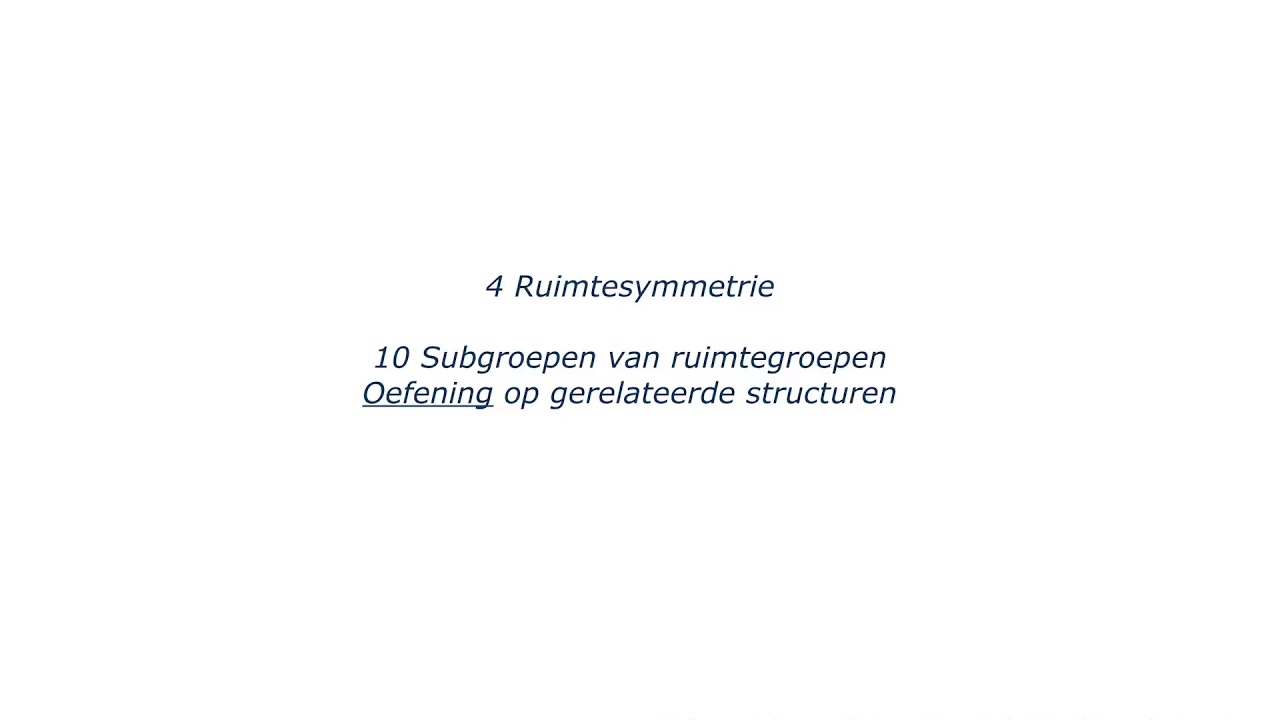 4 Ruimtesymmetrie - 10b - Oefening op de subgroepen van ruimtegroepen