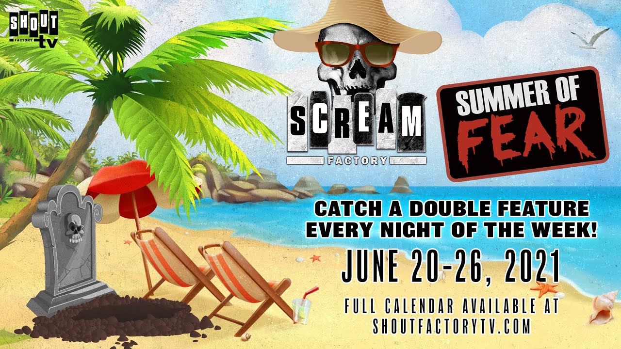 Scream Factory & Shout! Factory TV Present: Summer of Fear 2021 &ndash; June 20th - June26th