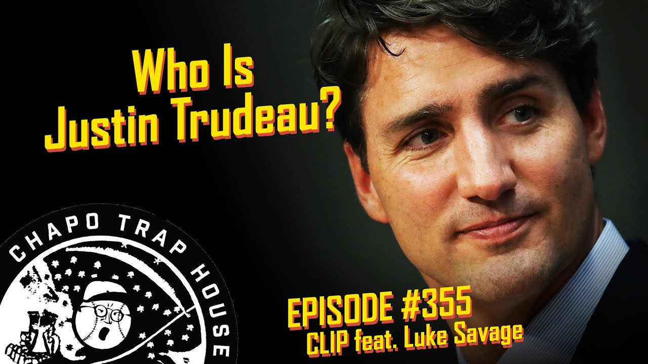 What's Up With Justin Trudeau? | Chapo Trap House | Episode 355