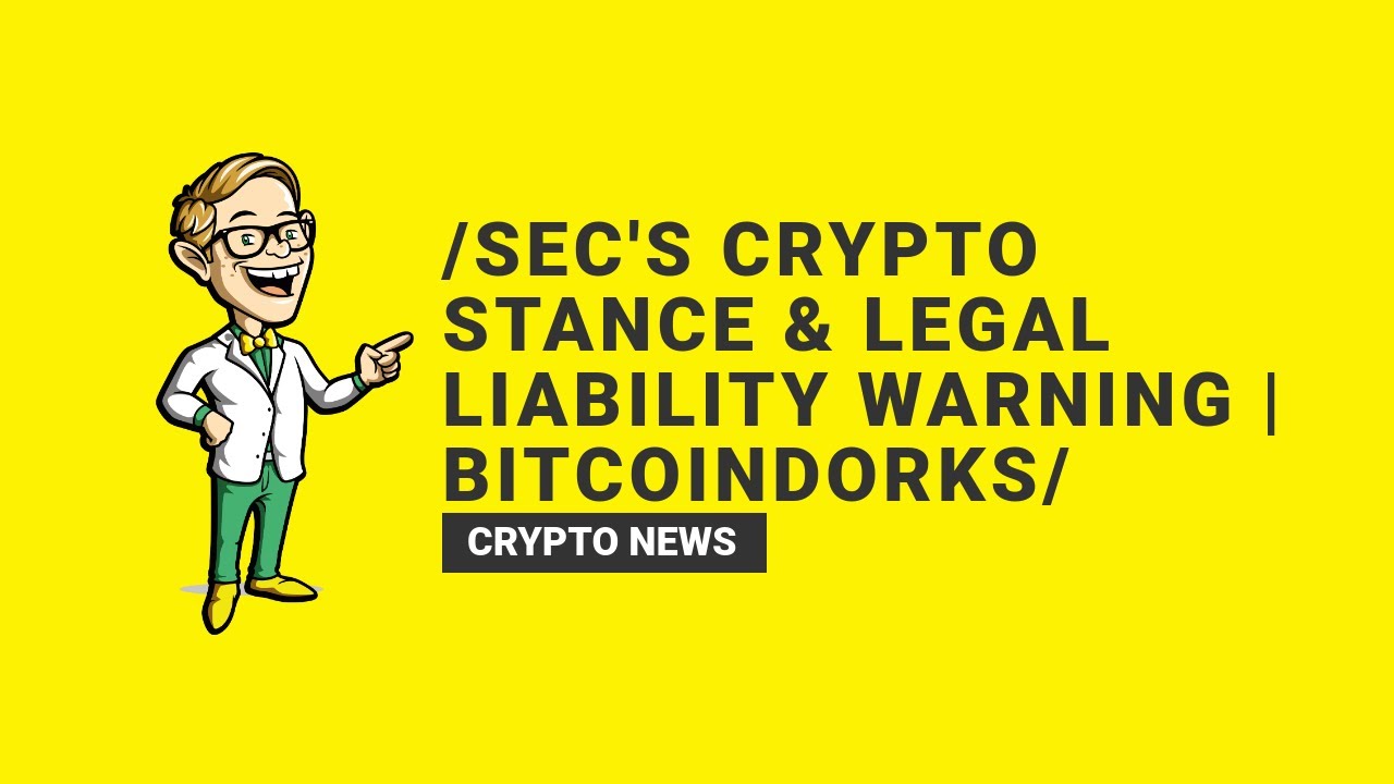SEC's Crypto Stance & Legal Liability Warning | BitcoinDorks