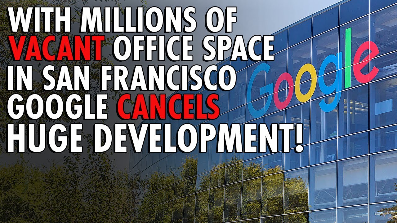 Google SHOCKS Bay Area with $15 Billion Real Estate Cancellation!