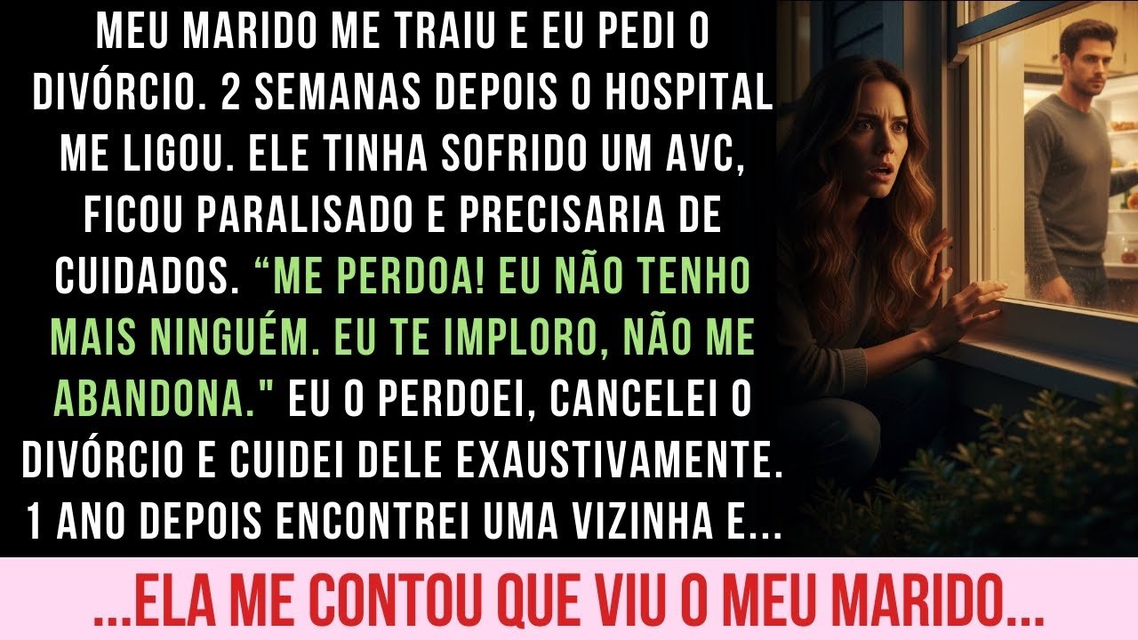 PERDOEI A TRAIÇÃO DO MEU MARIDO PORQUE ELE TEVE UM AVC. 1 ANO DEPOIS, A VIZINHA ME CONTOU QUE