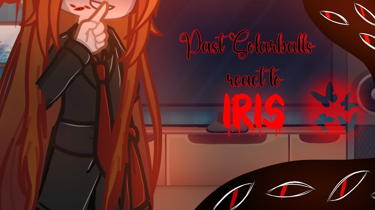 Past Solarballs React to Iris...|Past Solarballs/Planethumans|MY AU| Ships?|