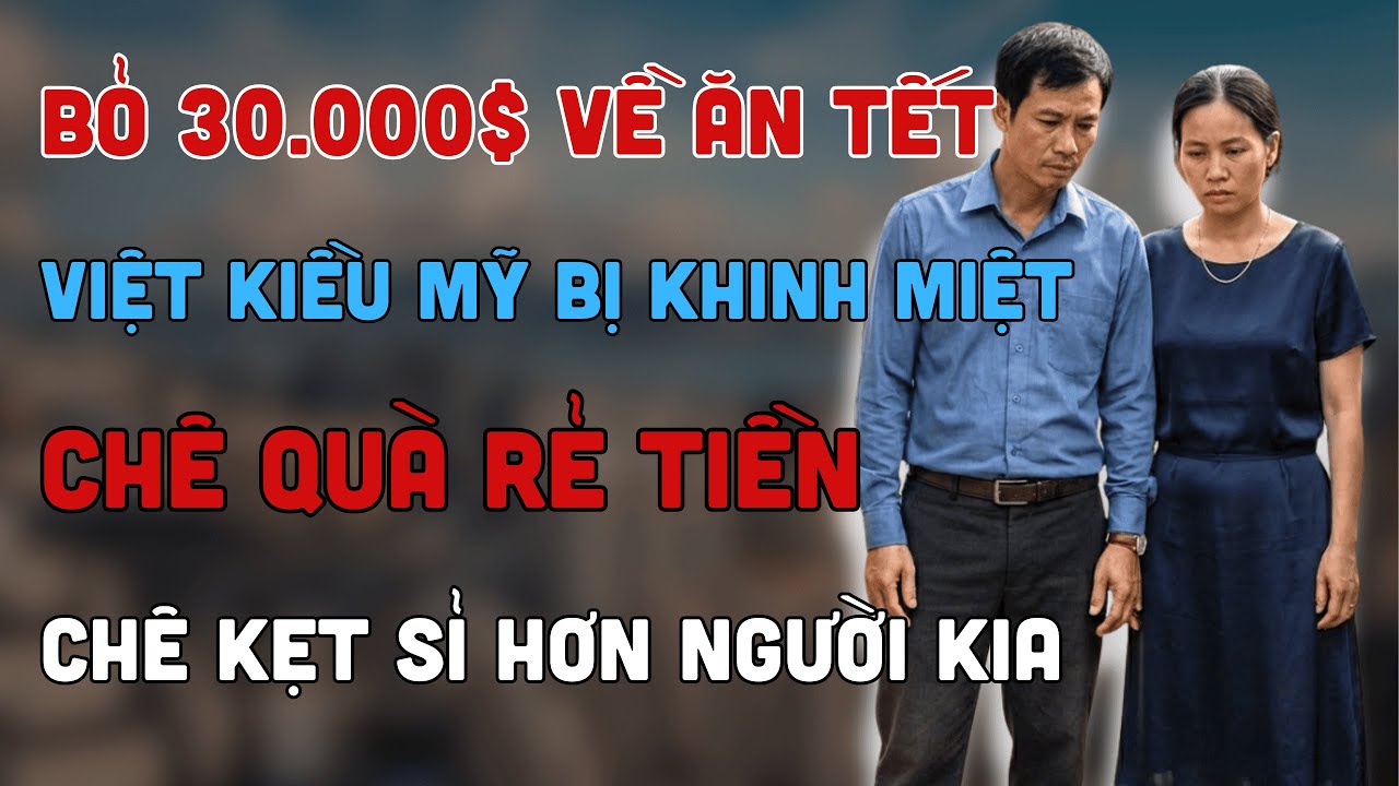 CÁI MÁC VIỆT KIỀU | Bỏ 30.000$ Mua Quà Về Quê Biếu Người Thân, Vợ Chồng Việt Kiều Bị Chê Kẹt Sỉ