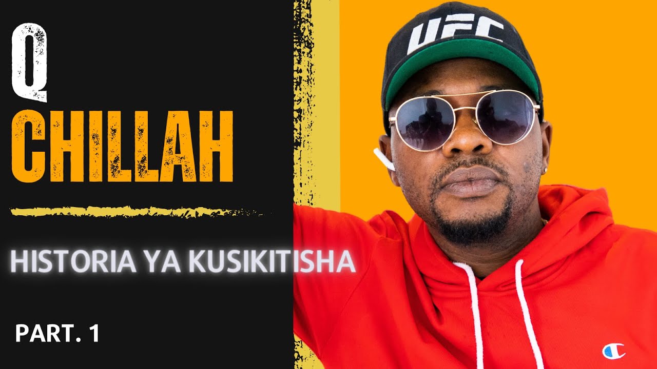 Q-CHILLAH - Huyu Hapa Q Chillah, Q Chief, Savimbi - Sikiliza Story Yake Ya Kusisimua - Part 1