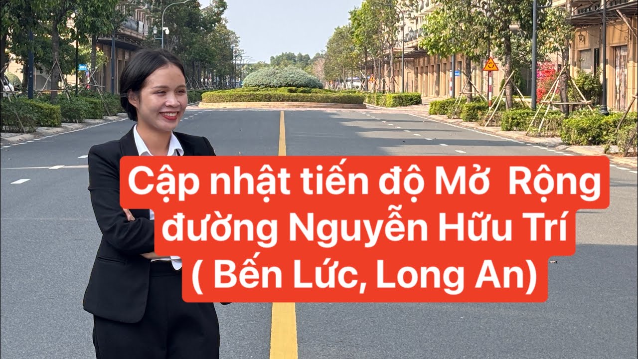 Cập Nhật tiến độ mở rộng đường Nguyễn Hữu Trí ( Bến Lức, Long An)