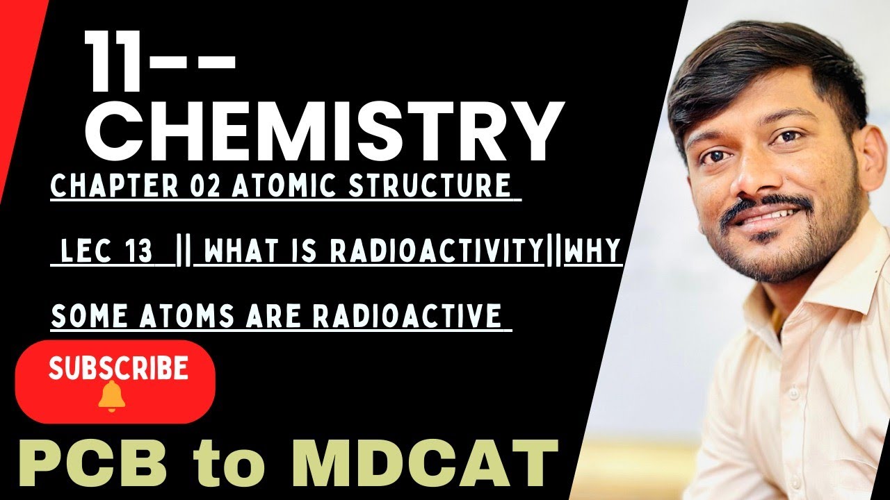 11 chem||chapter 02|Atomic structure| lec 13||What is Radioactivity||why some atoms are Radioactive