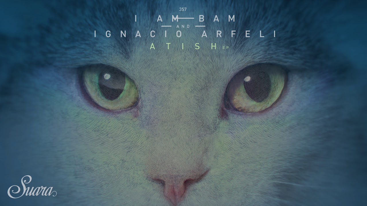 I Am Bam & Ignacio Arfeli - Atish (Original Mix) [Suara]