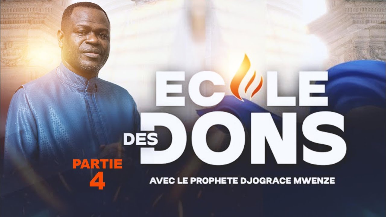 ECOLE DES DONS #4 - PROPHÈTE DJOGRACE MWENZE