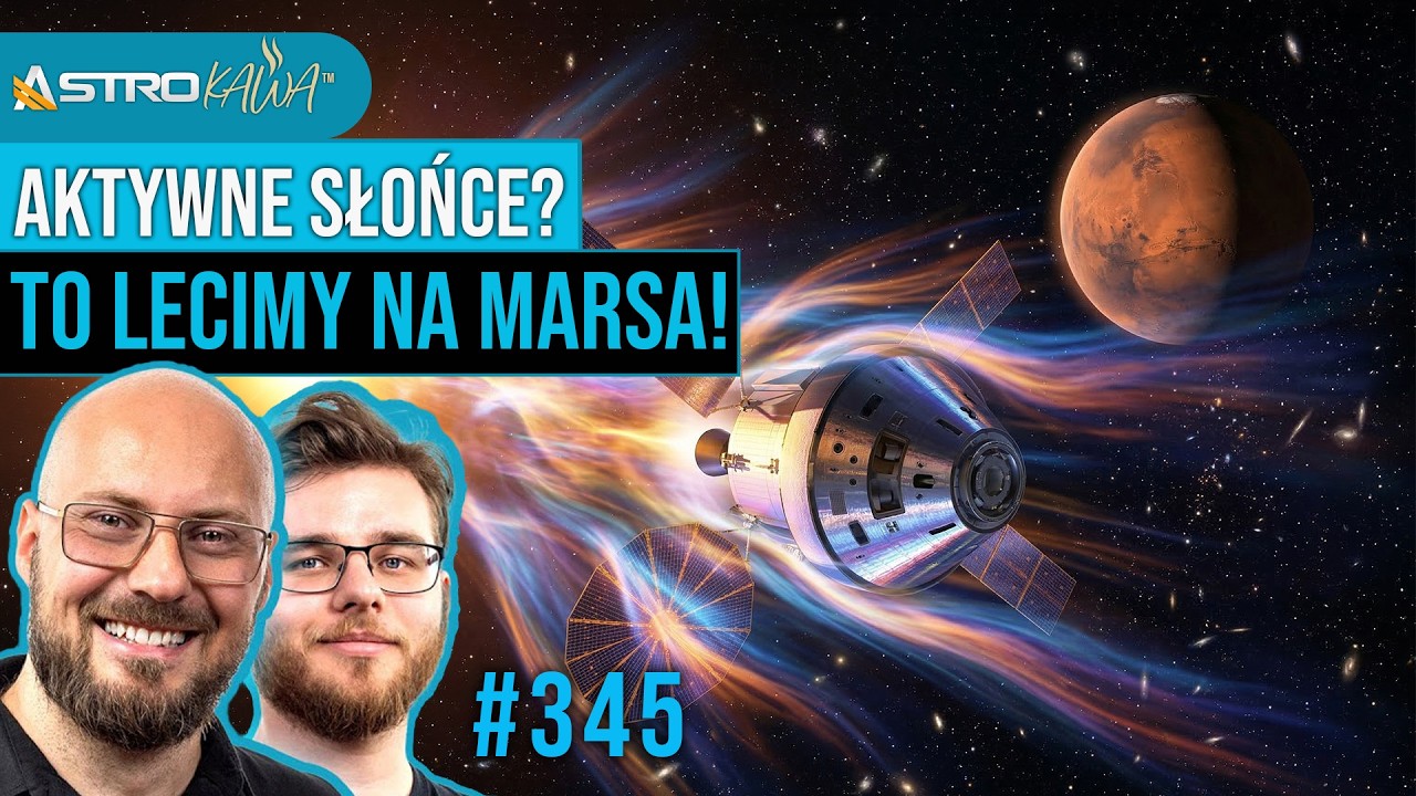 Polecimy na Marsa podczas największej aktywności słonecznej? - AstroKawa #345