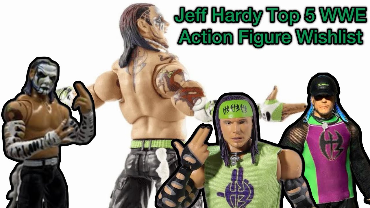 Top 5 Jeff Hardy Action Figure Wishlist