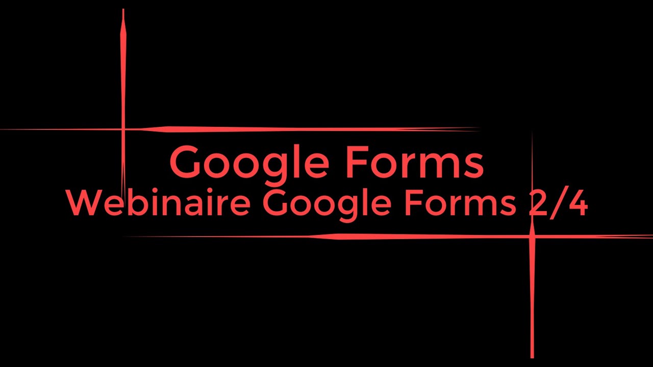 Webinaire Google Forms 2/4 : Extensions, organisation, paramètres, révision et envoi d’un Forms