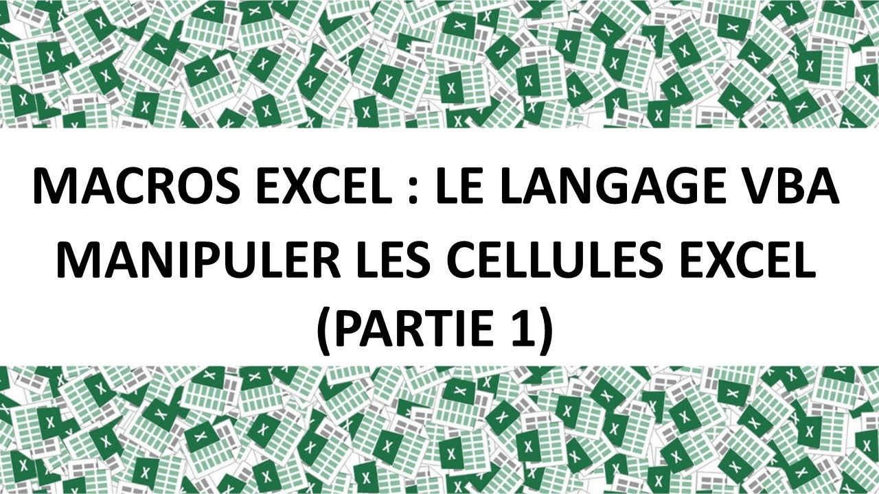 MACROS EXCEL VBA : MANIPULER LES CELLULES EXCEL - PARTIE 1