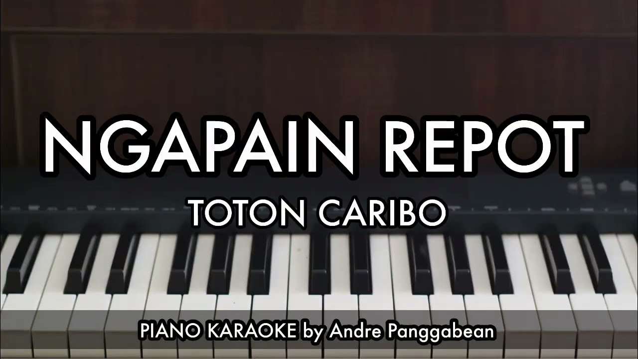 NGAPAIN REPOT - TOTON CARIBO, Wizz Baker, Fresly Nikijuluw | Piano Karaoke by Andre Panggabean