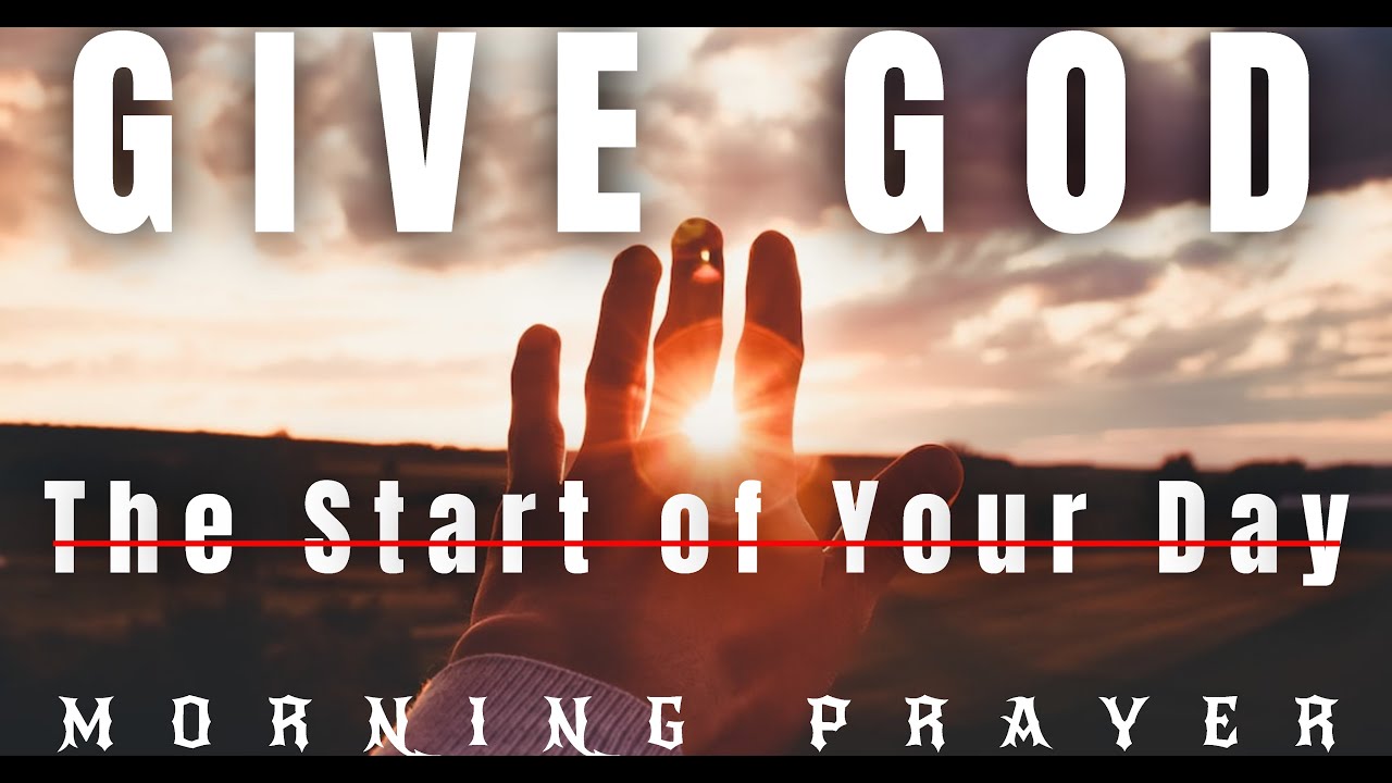 Always Give God the Start of your Day | Jesus | Morning Prayer