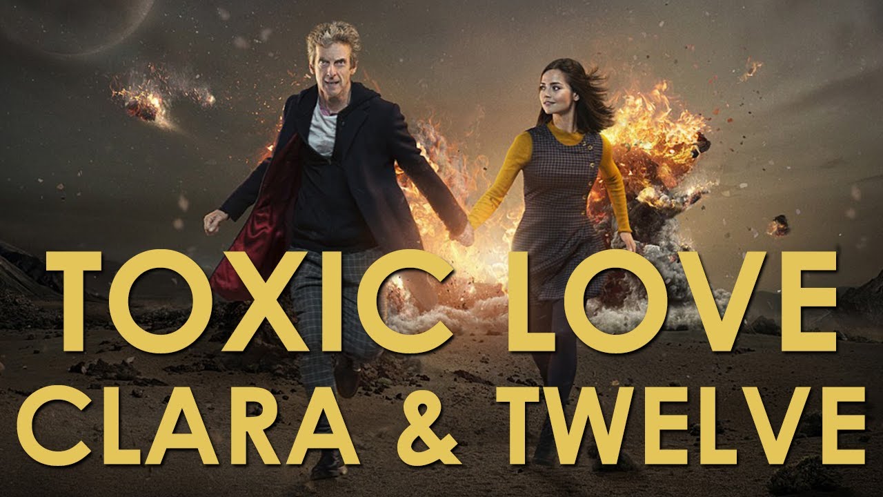 Clara and Twelve: Toxic Love || Video Essay