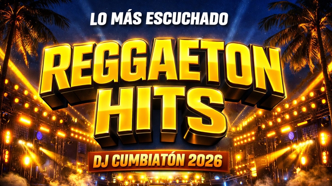 LO MÁS ESCUCHADO🔥 REGGAETON HITS 2026  | DJ CUMBIATÓN MIX