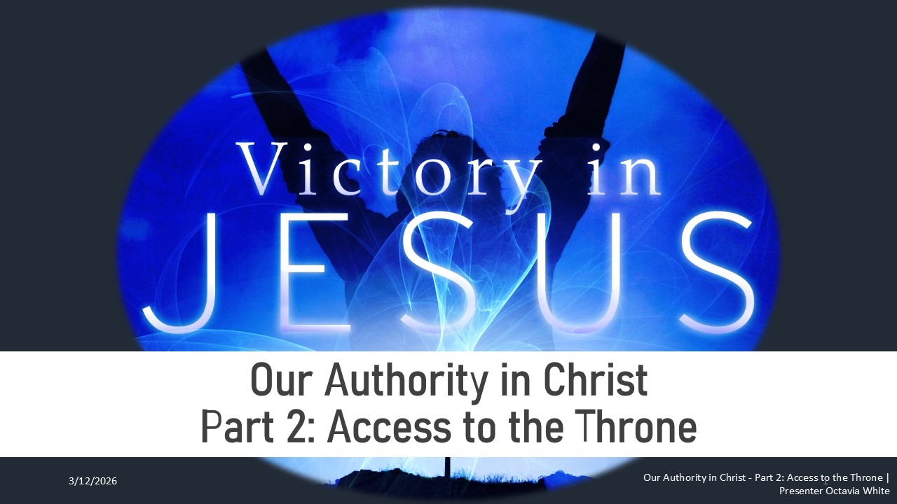 20260312 Our Authority in Christ Part 2 - Access to the Throne by Octavia White
