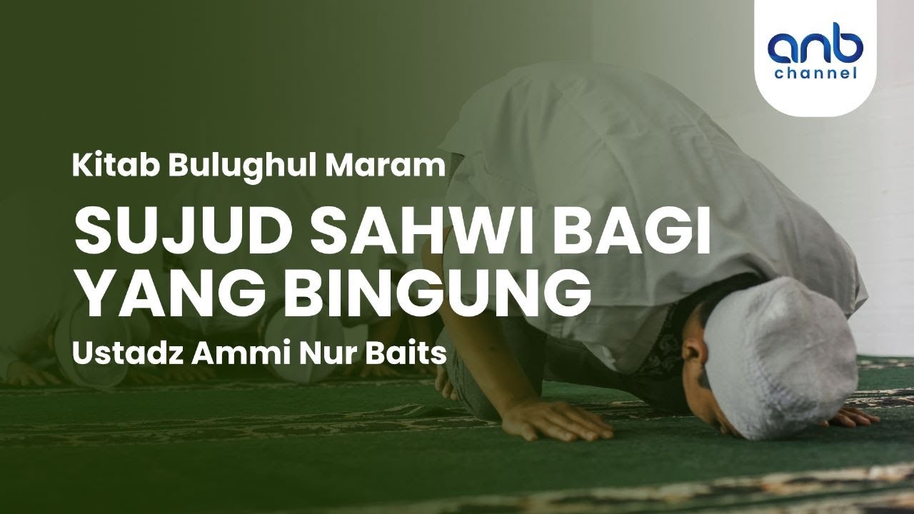 Sujud Sahwi Bagi Yang Bingung | Ustadz Ammi Nur Baits, S.T., B.A.