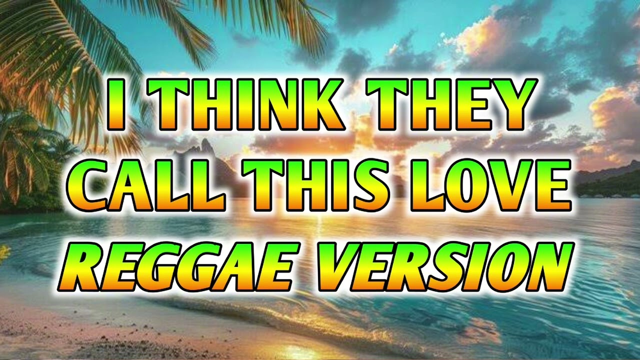 I THINK THEY CALL THIS LOVE - REGGAE REMIX [[ DJ SOYMIX ]]