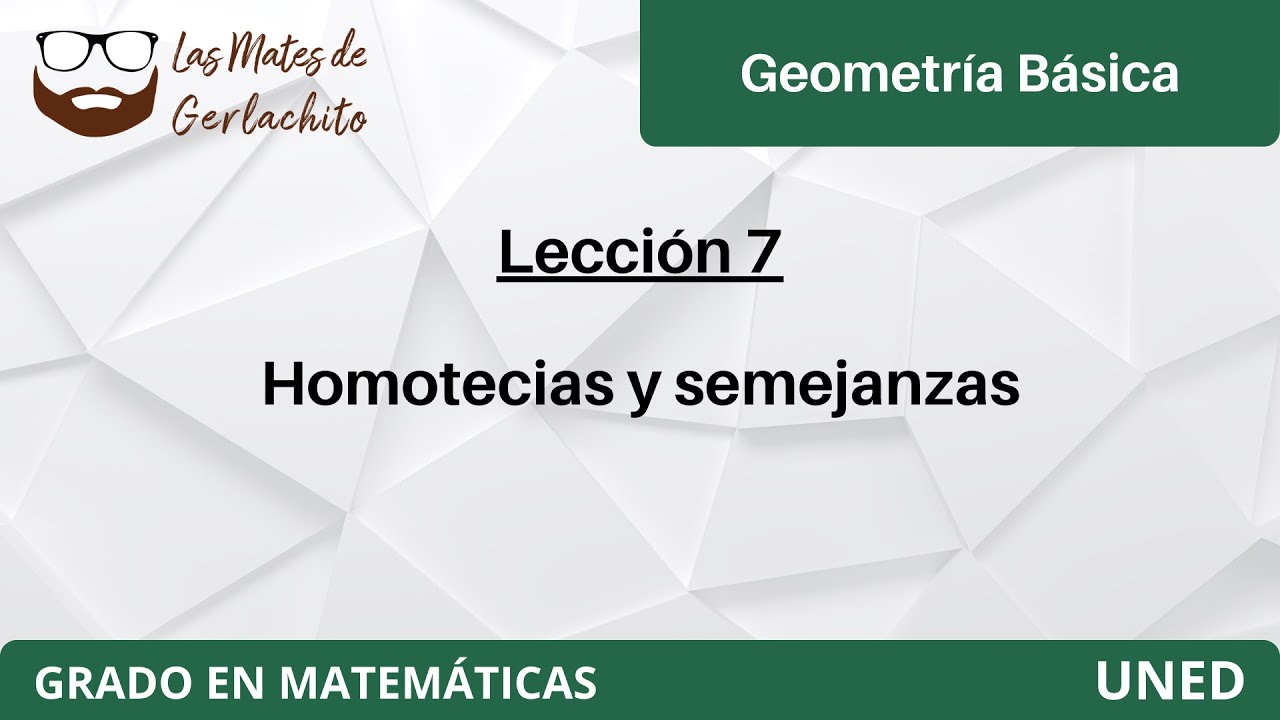 Lección 7 - Homotecias y semejanzas | Geometría Básica
