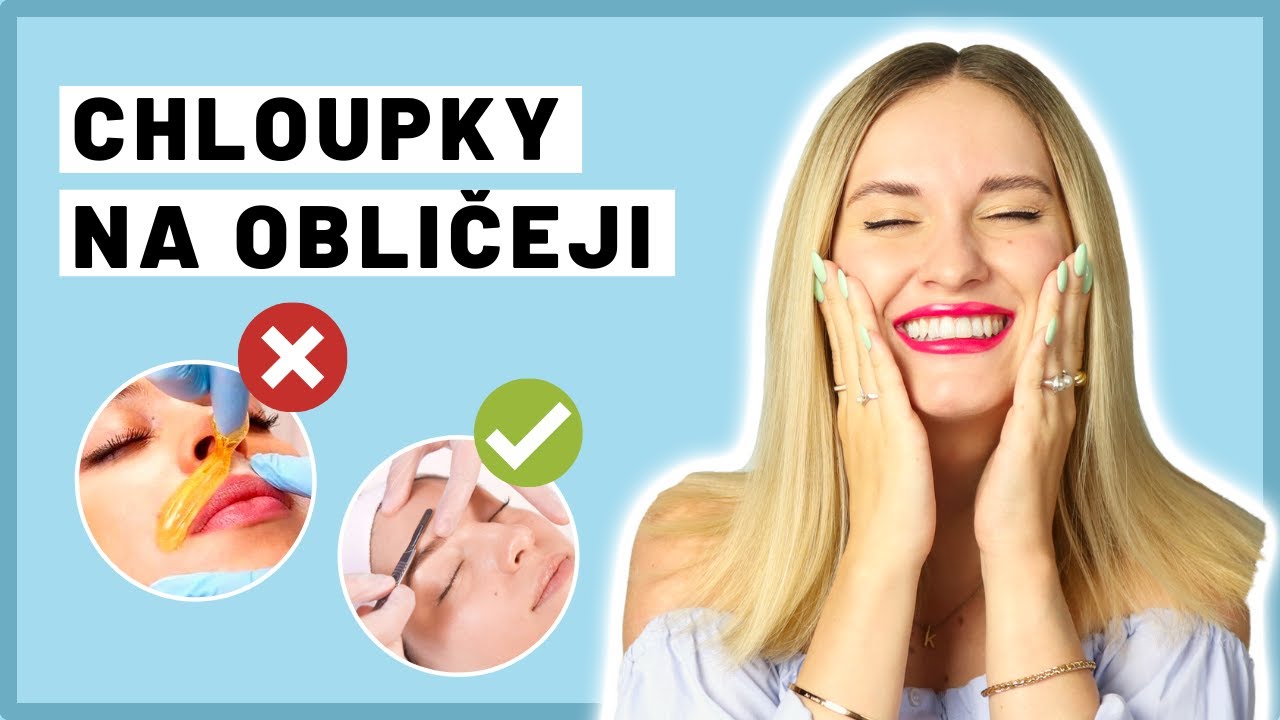 Jak se zbavit chloupků na obličeji | NEJČASTĚJŠÍ METODY