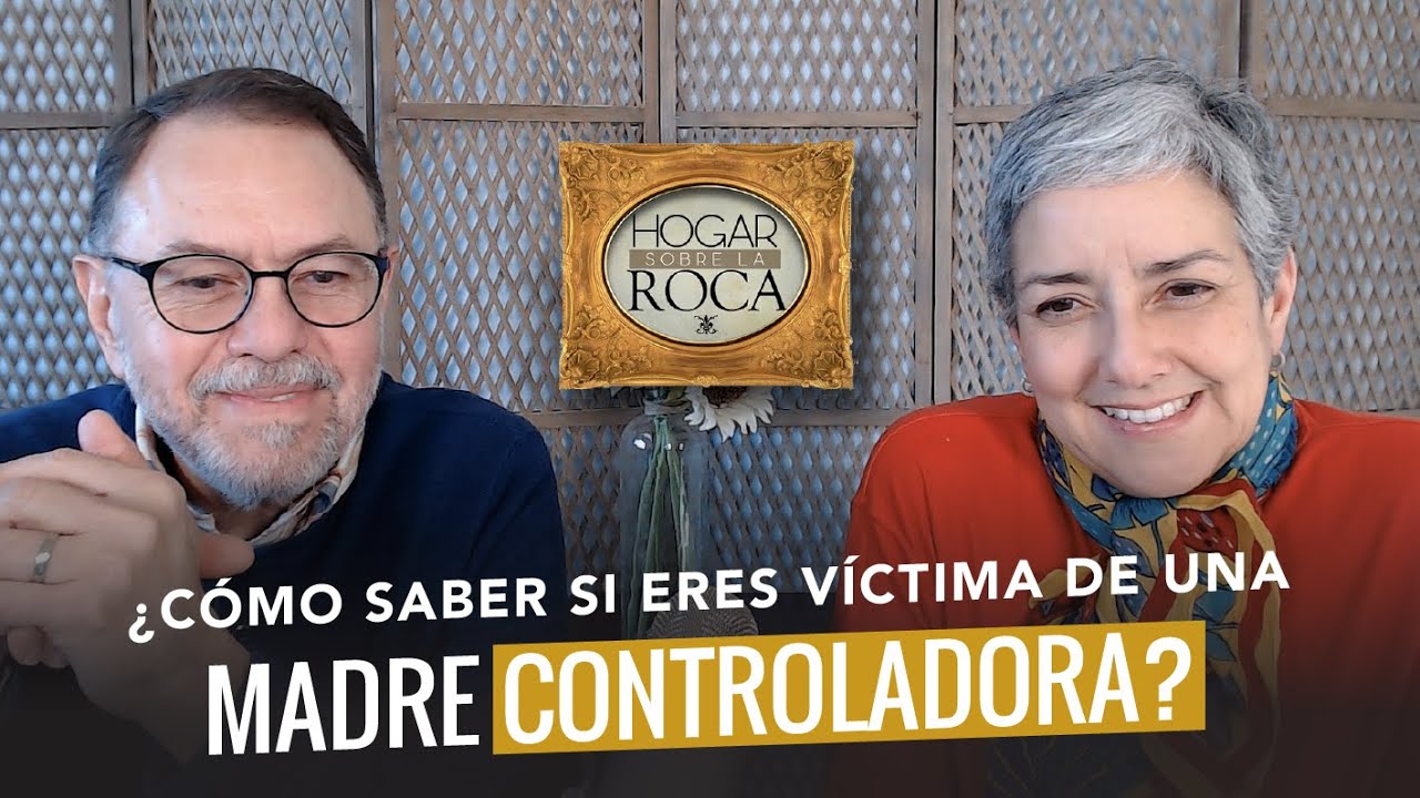¿CÓMO SABER SI ERES VÍCTIMA DE UNA MADRE CONTROLADORA? | HOGAR SOBRE LA ROCA