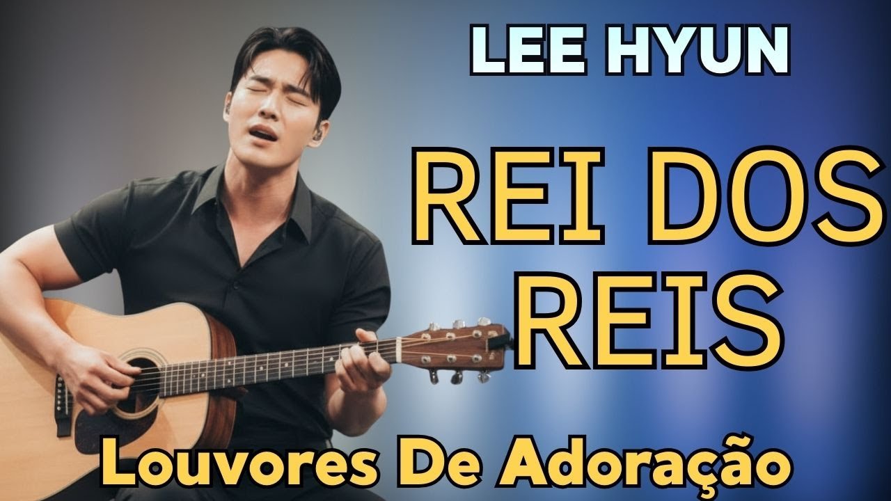 🙏LEE HYUN DE JESUS 2026 | Rei dos Reis | Música Gospel e Louvores de Confiança