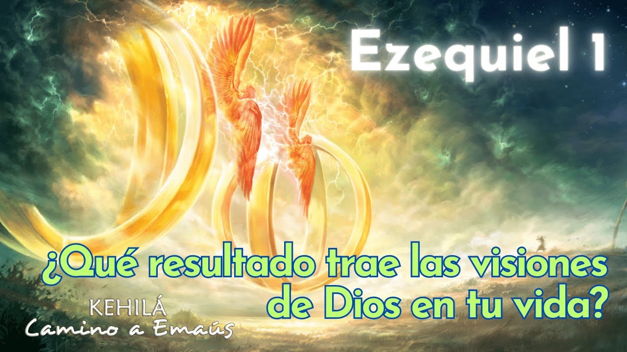 Ezequiel 1 | ¿Qué resultado trae las visiones de Dios en tu vida?