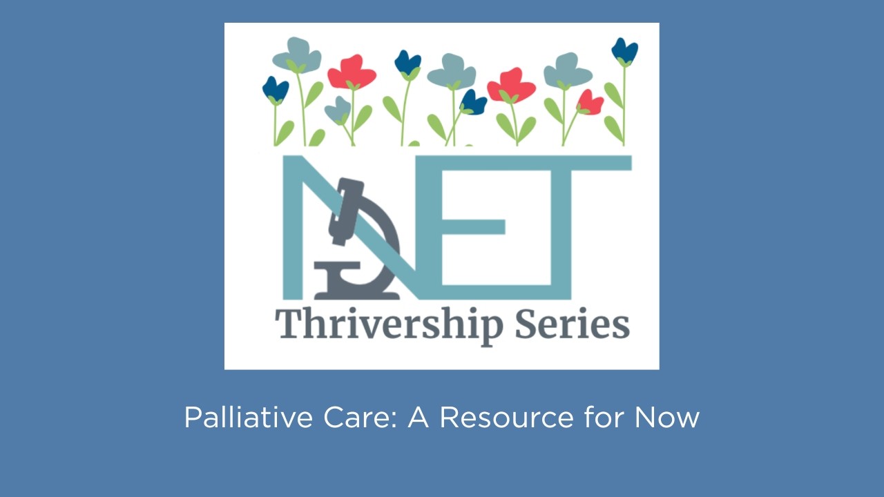Episode  28:  NETRF NET Thrivership Series: Palliative Care is Resource for Now