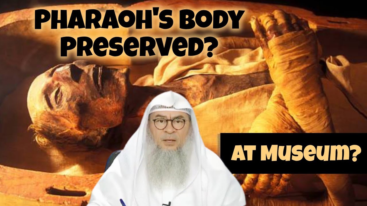 Is body of Pharaoh / Firaun at Museum in Egypt true Will his body be preserved till Day Of Judgement