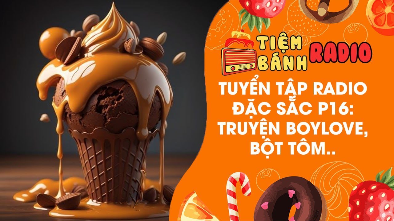 Tuyển tập Radio đặc sắc P16 🌈 Truyện boylove, bột tôm... hót hòn họt 🌈 Tiệm Bánh Radio