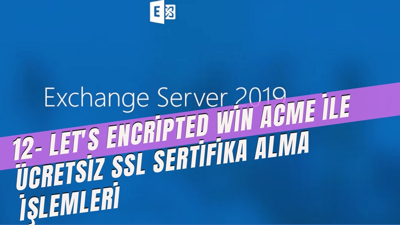12-  Let's Encripted Win Acme ile ücretsiz SSL sertifika alma işlemleri