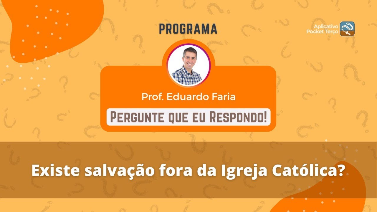 Existe salvação fora da Igreja Católica? | PERGUNTE QUE EU RESPONDO