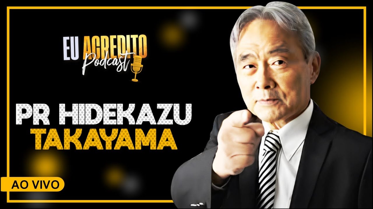 PASTOR HIDEKAZU TAKAYAMA - MEMÓRIAS DE UM EVANGELISTA | EU ACREDITO PODCAST - AO VIVO