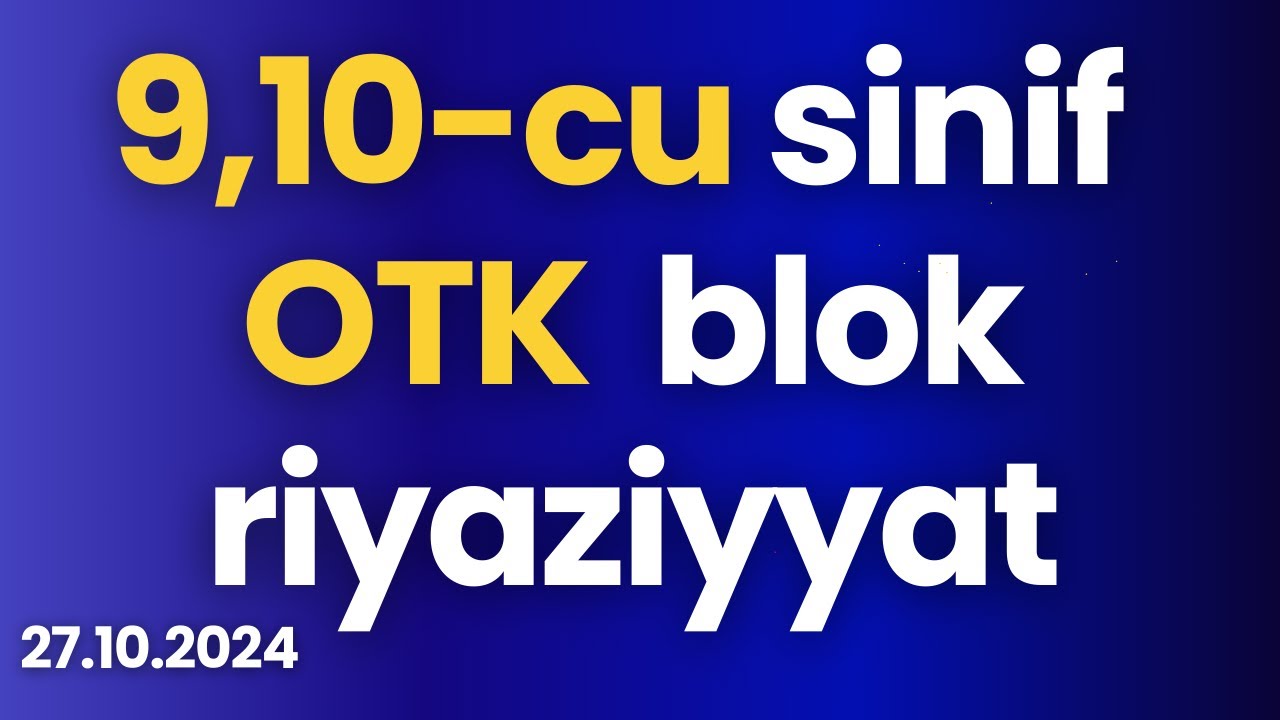 9 və 10-cu sinif OTK Blok Riyaziyyat | 27 oktyabr 2024 ( 27.10.2024 )