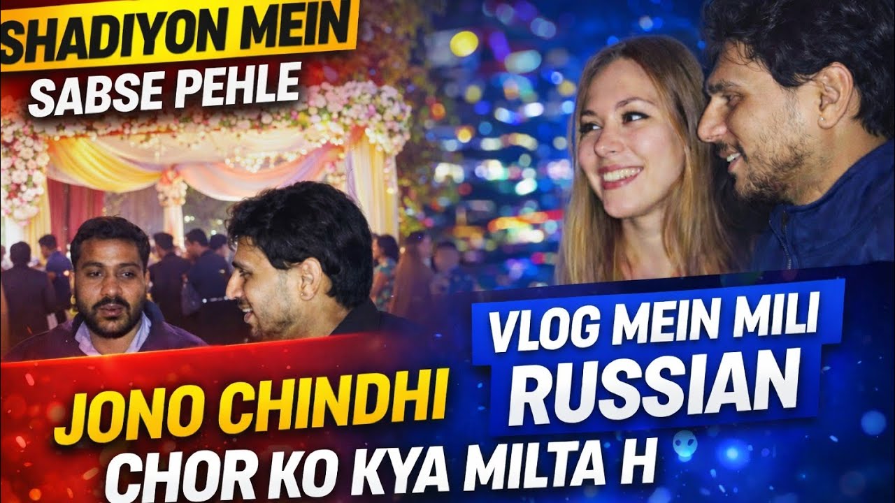Shadiyon Mein Jono Chindhi Chor Ko Kya Milta Hai? 🤔 | Vlog Mein Mili Russian 🤯🥵