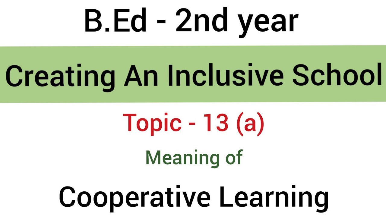 Part -13(a) Meaning of Cooperative Learning | Subject- Creating an inclusive school | B.Ed - 2nd yr