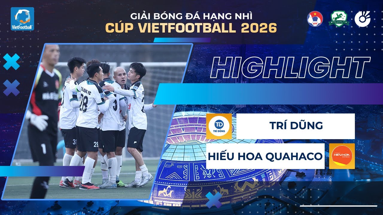 HIGHLIGHTS | TRÍ DŨNG - HIẾU HOA QUAHACO | GIẢI BÓNG ĐÁ HẠNG NHÌ CÚP VIETFOOTBALL 2026 | VÒNG 3